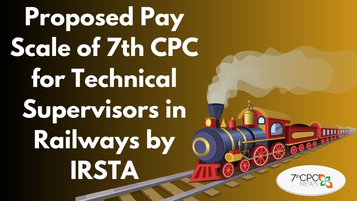 Proposed Pay Scale of 7th CPC for Technical Supervisors in Railways by IRSTA