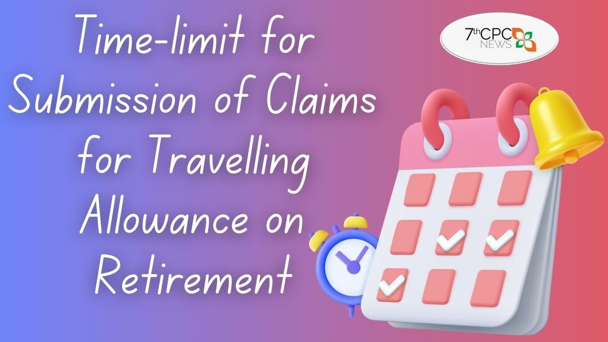 Time-limit for Submission of Claims for Travelling Allowance on Retirement