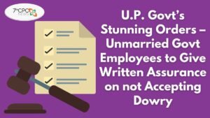 U.P. Govt’s Stunning Orders – Unmarried Govt Employees to Give Written Assurance on not Accepting Dowry