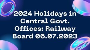 2024 Holidays for Central Govt Offices Railway Board 06.07.2023