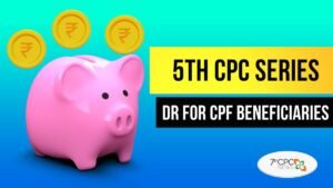 5th CPC Series Dearness Relief for CPF Beneficiaries from 01.01.2023