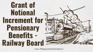 Grant of Notional Increment for Pensionary Benefits - Railway Board