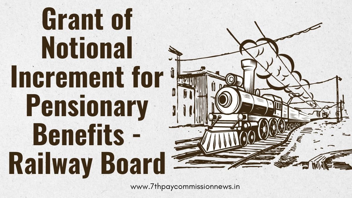 Grant of Notional Increment for Pensionary Benefits - Railway Board