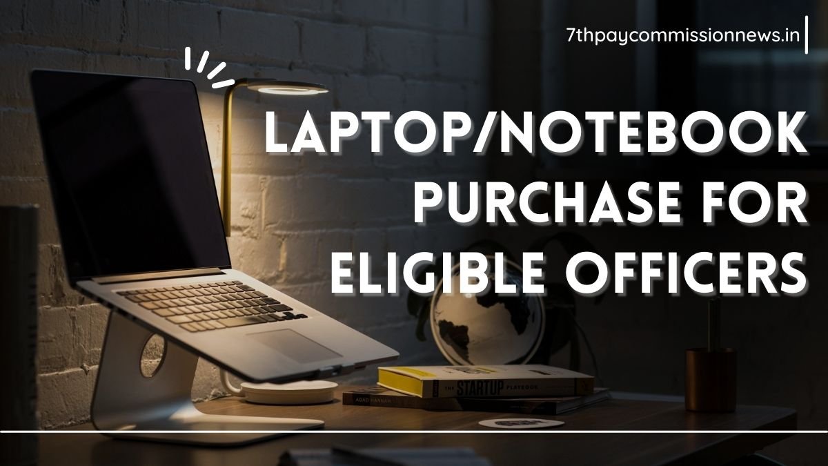 Laptop and Notebook Purchase for Eligible Officers