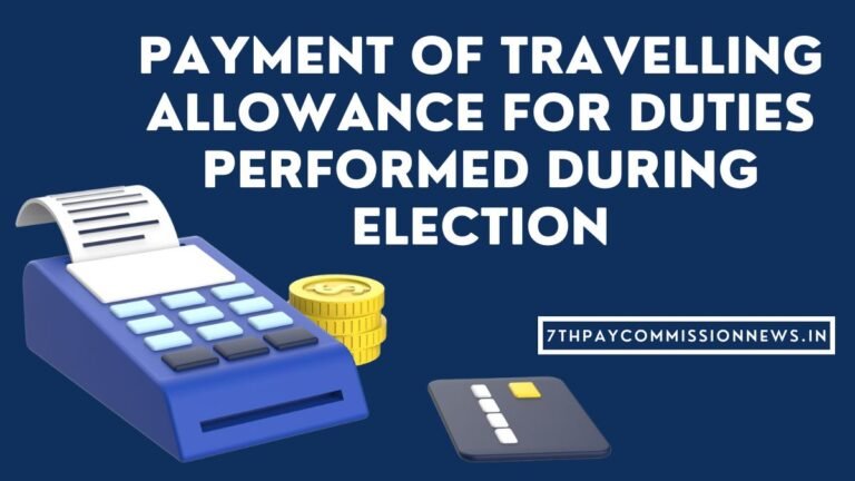 Payment of Travelling Allowance for duties performed during Election