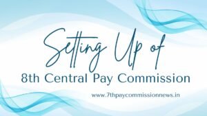 Setting Up of 8th Central Pay Commission