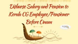 Disburse Salary and Pension to Kerala CG Employee, Pensioner Before Onam