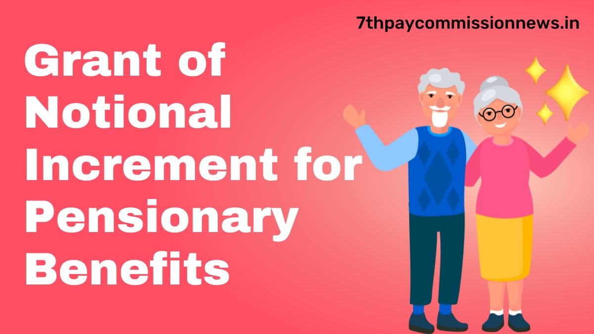 Grant of Notional Increment for Pensionary Benefits