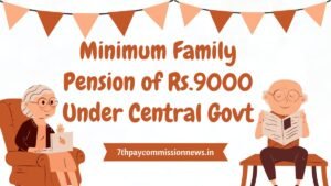 Minimum Family Pension of Rs.9000 Under Central Govt