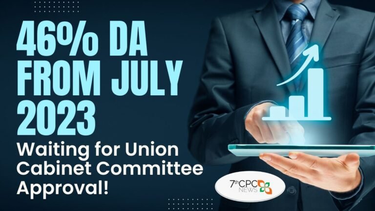 46% DA from July 2023 - Waiting for Union Cabinet Committee Approval!