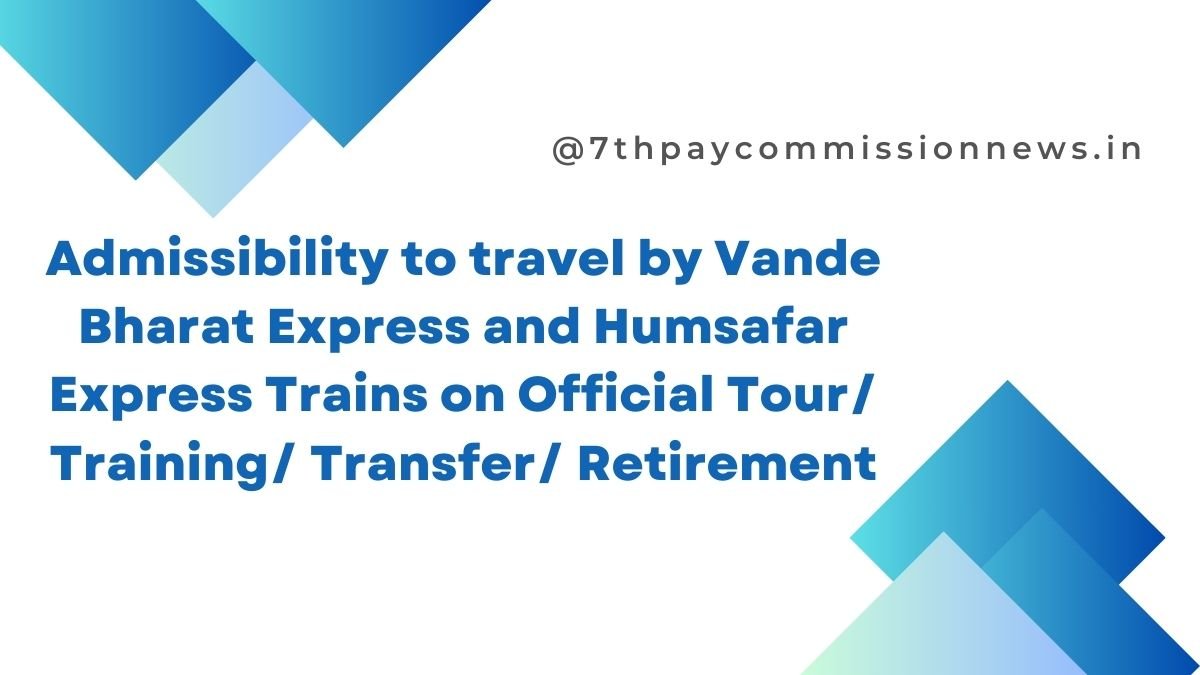 Admissibility to Travel By Vande Bharat and Humsafar Express Trains
