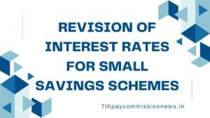 Revision of interest rates for Small Savings Schemes
