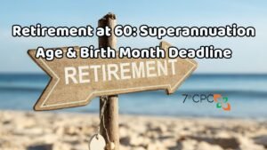 Retirement at 60 Superannuation Age & Birth Month Deadline