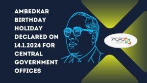Ambedkar Birthday Holiday Declared on 14.01.2024 for Central Government Offices