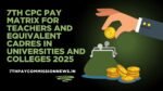 7th CPC Pay Matrix for Teachers and Equivalent Cadres in Universities and Colleges 2025