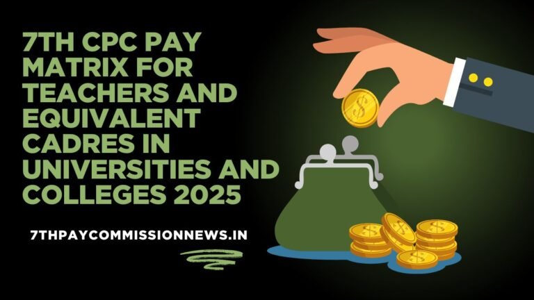 7th CPC Pay Matrix for Teachers and Equivalent Cadres in Universities and Colleges 2025