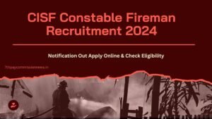 CISF Constable Fireman Recruitment 2024