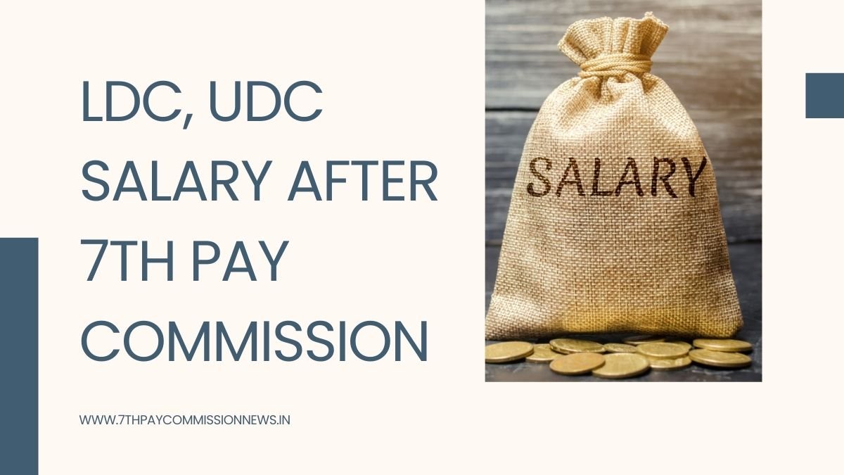LDC, UDC Salary after 7th Pay Commission