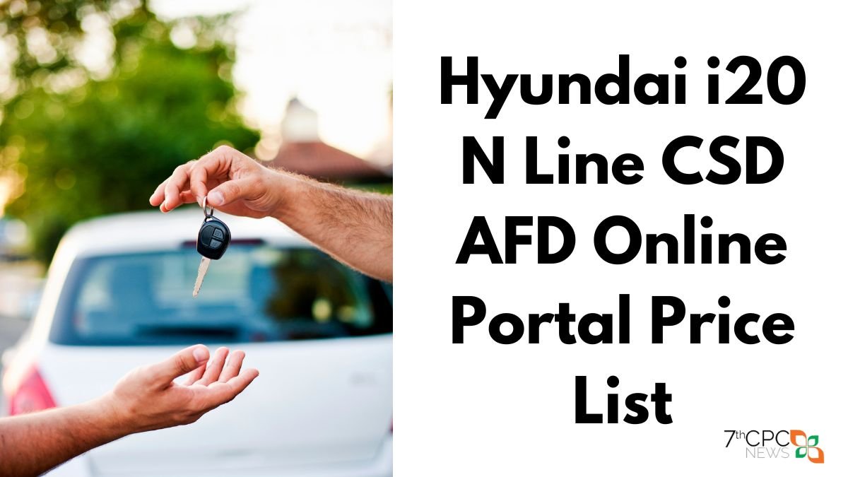 Hyundai i20 N Line CSD AFD Online Portal Price List